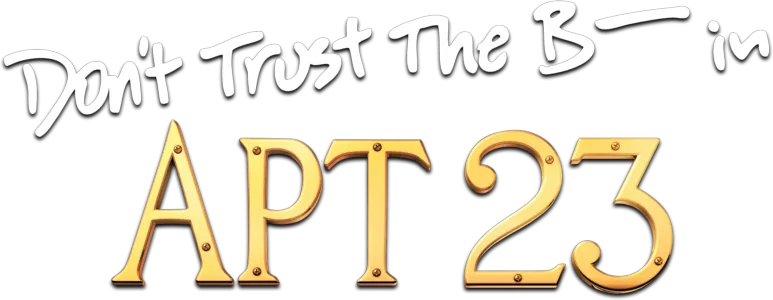 Don't Trust the B---- In Apartment 23