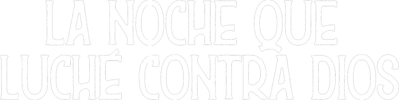 La noche que luche contra Dios