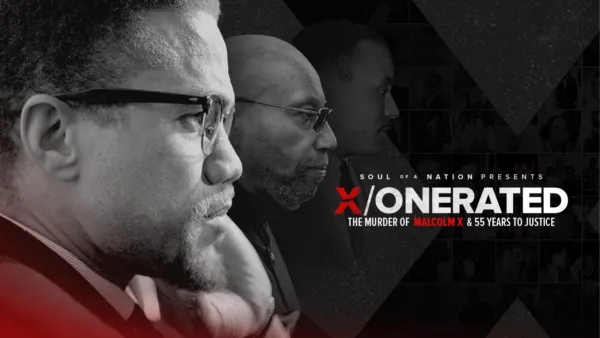 thumbnail - Soul of a Nation Presents: X/onerated -- The Murder of Malcolm X and 55 Years to Justice