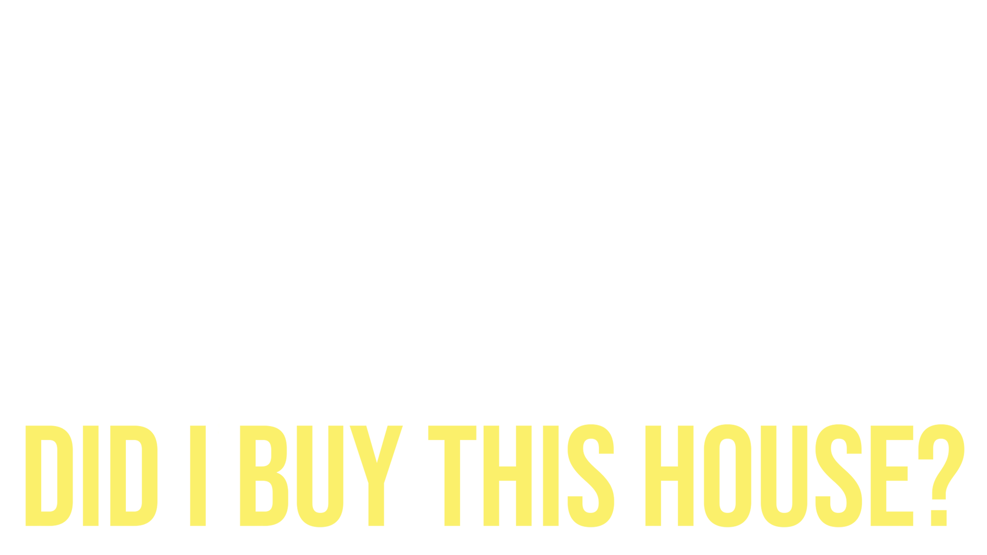 Why the Heck Did I Buy This House?