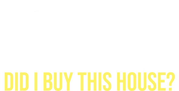 Why the Heck Did I Buy This House?