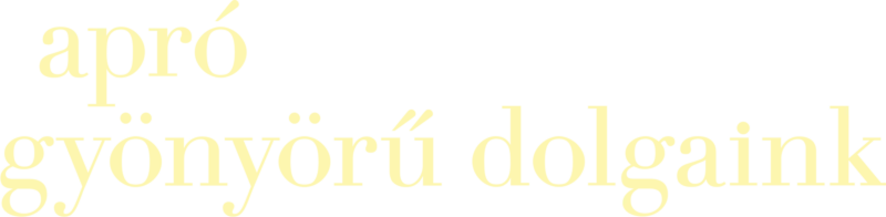 Apró gyönyörű dolgaink