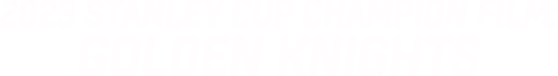 2023 Stanley Cup Champion Film: Golden Knights