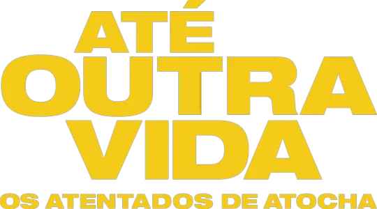 Até Outra Vida - Os Atentados de Atocha