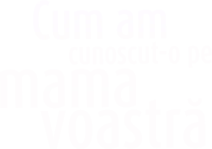 Cum am cunoscut-o pe mama voastră