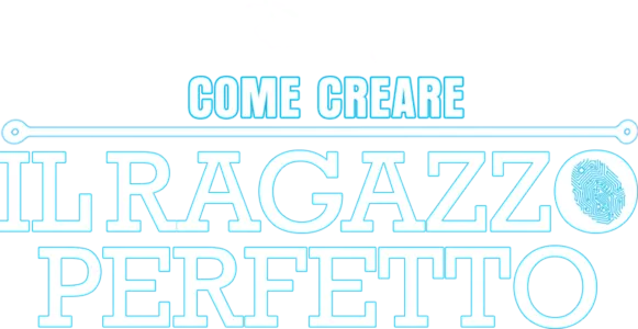 Come Creare Il Ragazzo Perfetto