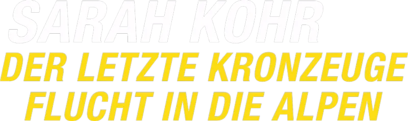 Sarah Kohr - Der letzte Kronzeuge - Flucht in die Alpen