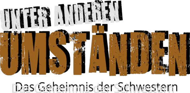 Unter anderen Umständen - Das Geheimnis der Schwestern