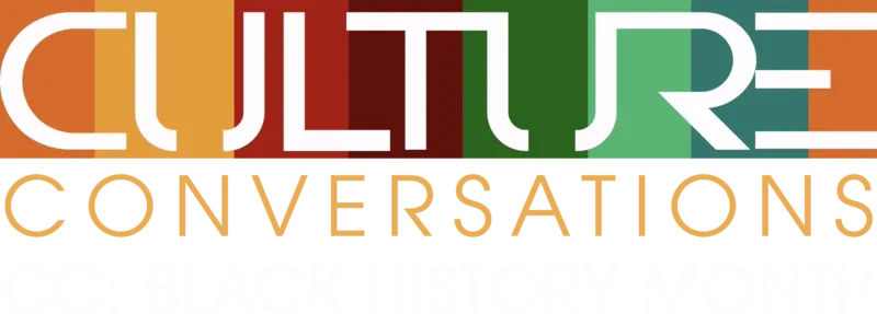 Culture Conversations | CC: Black History Month