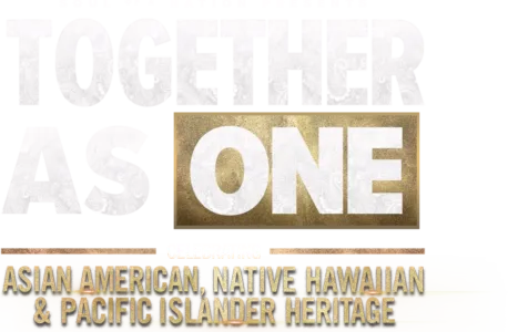 Together as One: Celebrating Asian American, Native Hawaiian and Pacific Islander Heritage
