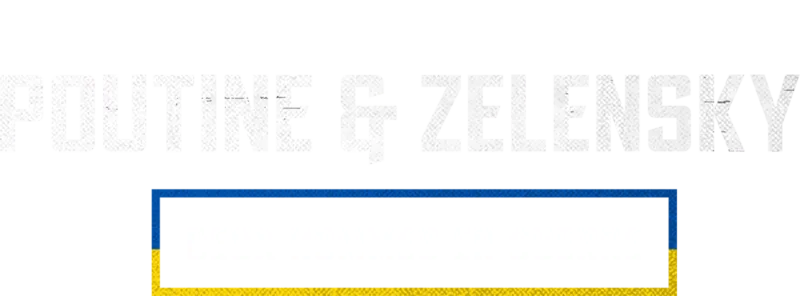 Poutine & Zelensky : deux hommes en guerre