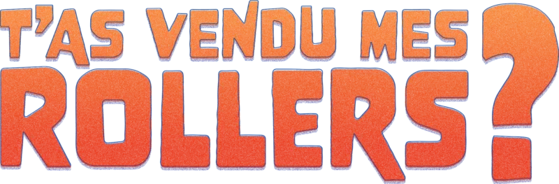 T'as vendu mes rollers?