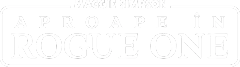 Maggie Simpson aproape în “Rogue One”