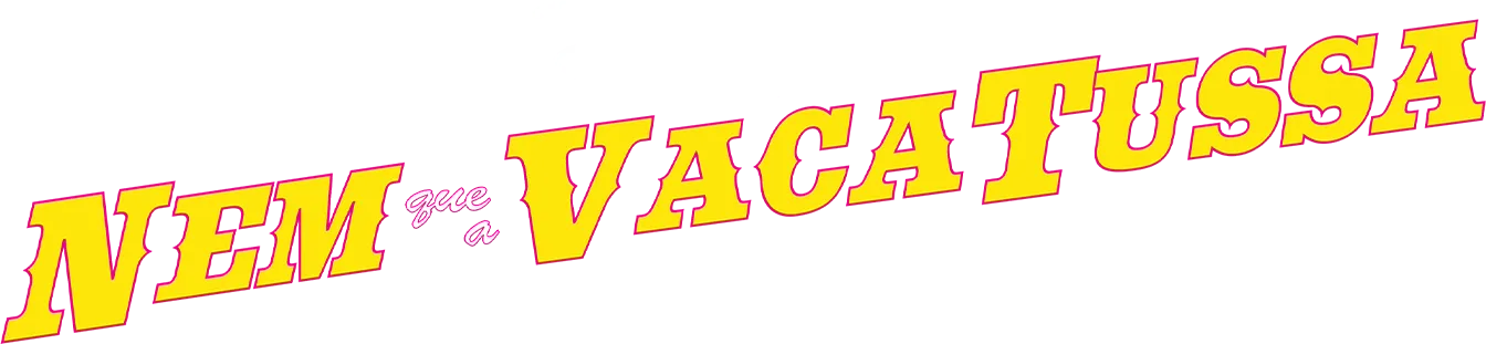 Nem Que A Vaca Tussa