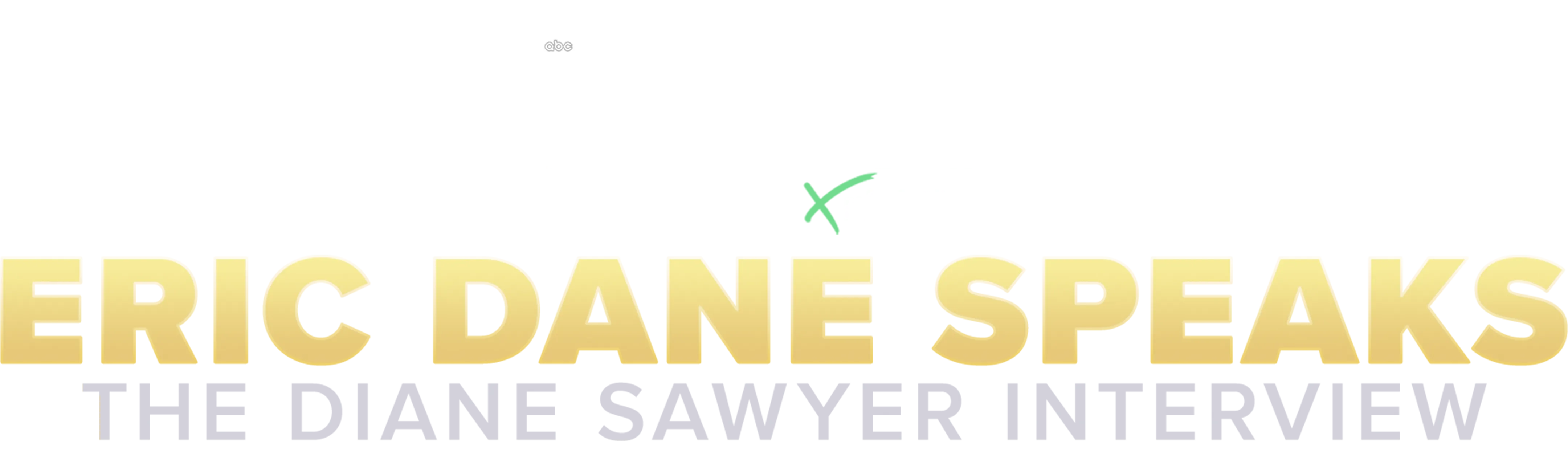 IMPACT x Nightline: Eric Dane Speaks: The Diane Sawyer Interview