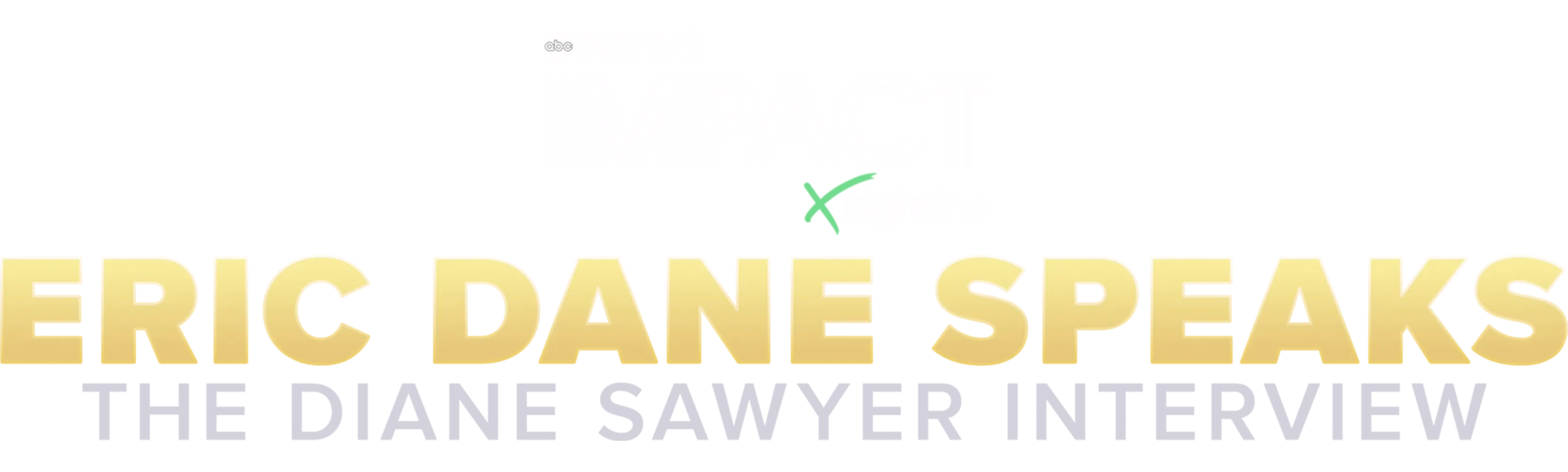 IMPACT x Nightline: Eric Dane Speaks: The Diane Sawyer Interview