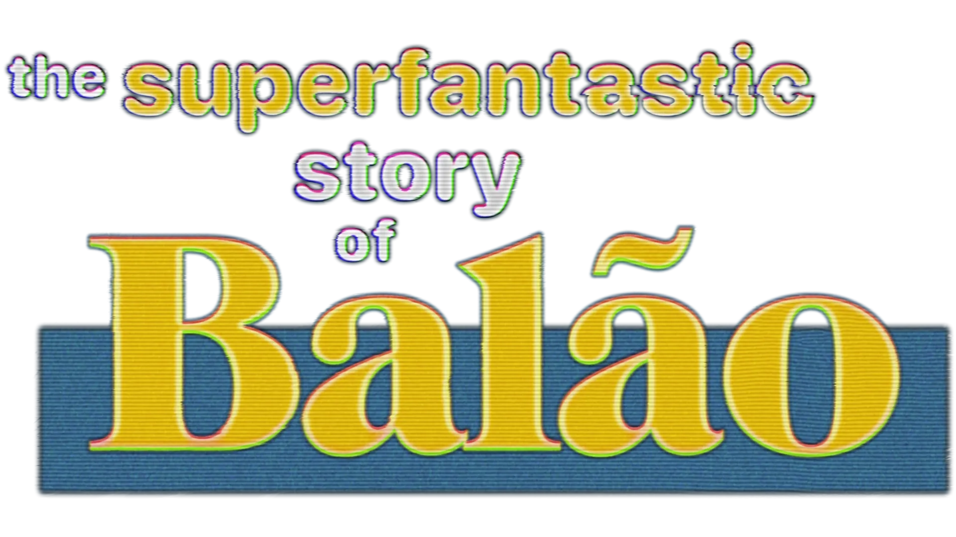 The Superfantastic Story of Balão
