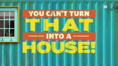 You Can’t Turn That Into A House