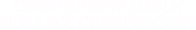 Championship March (2004 ACC Championship)