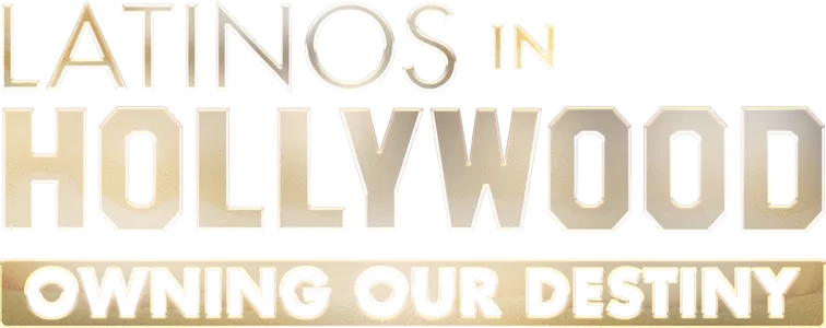 Latinos in Hollywood: Owning Our Destiny