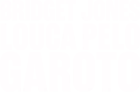Bridget Jones: Louca pelo Garoto