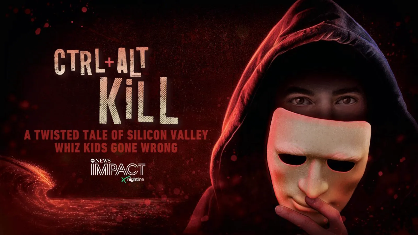 thumbnail - IMPACT x Nightline: Ctrl Alt Kill: A Twisted Tale of Silicon Valley Whiz Kids Gone Wrong
