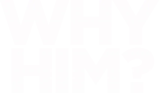 Why Him?