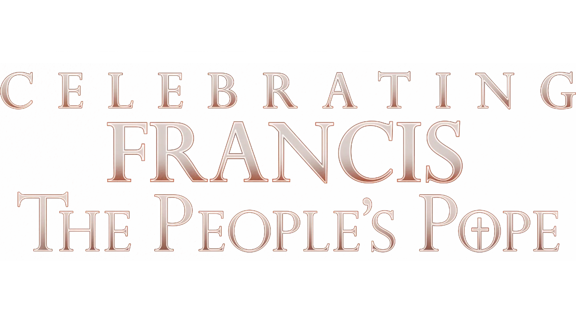 Celebrating Francis: The People's Pope