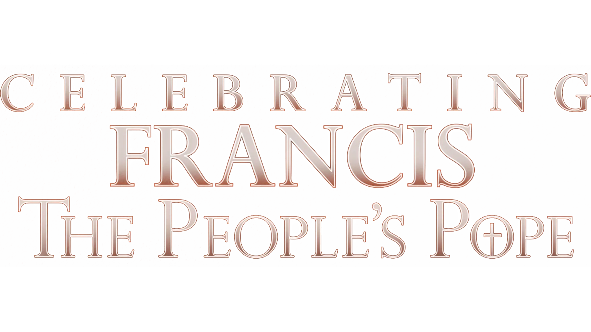 Celebrating Francis: The People's Pope