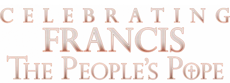 Celebrating Francis: The People's Pope