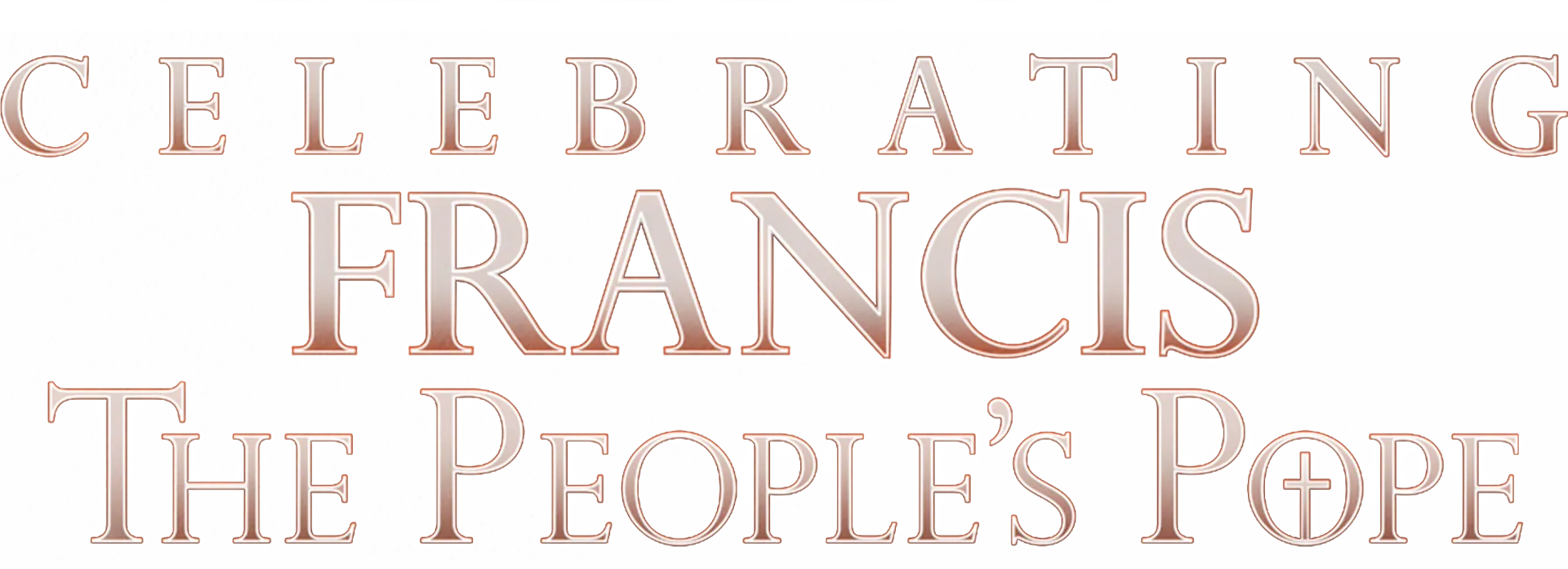 Celebrating Francis: The People's Pope