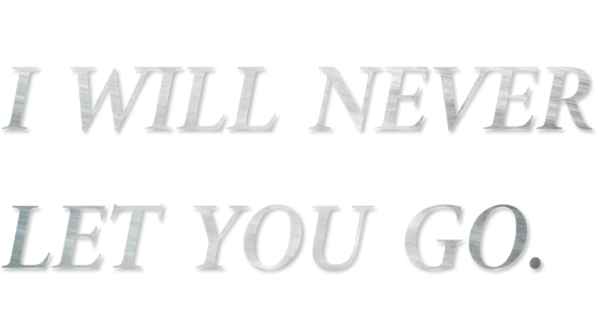 I Will Never Let You Go