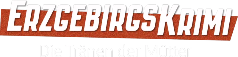 Erzgebirgskrimi - Die Tränen der Mütter