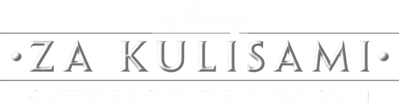 Disney za kulisami / Gwiezdne wojny: The Mandalorian