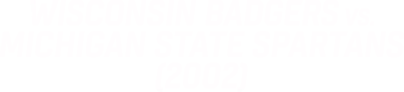 Wisconsin vs. Michigan State (2002)