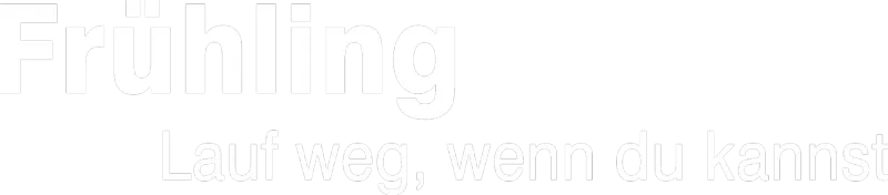 Frühling - Lauf weg, wenn du kannst