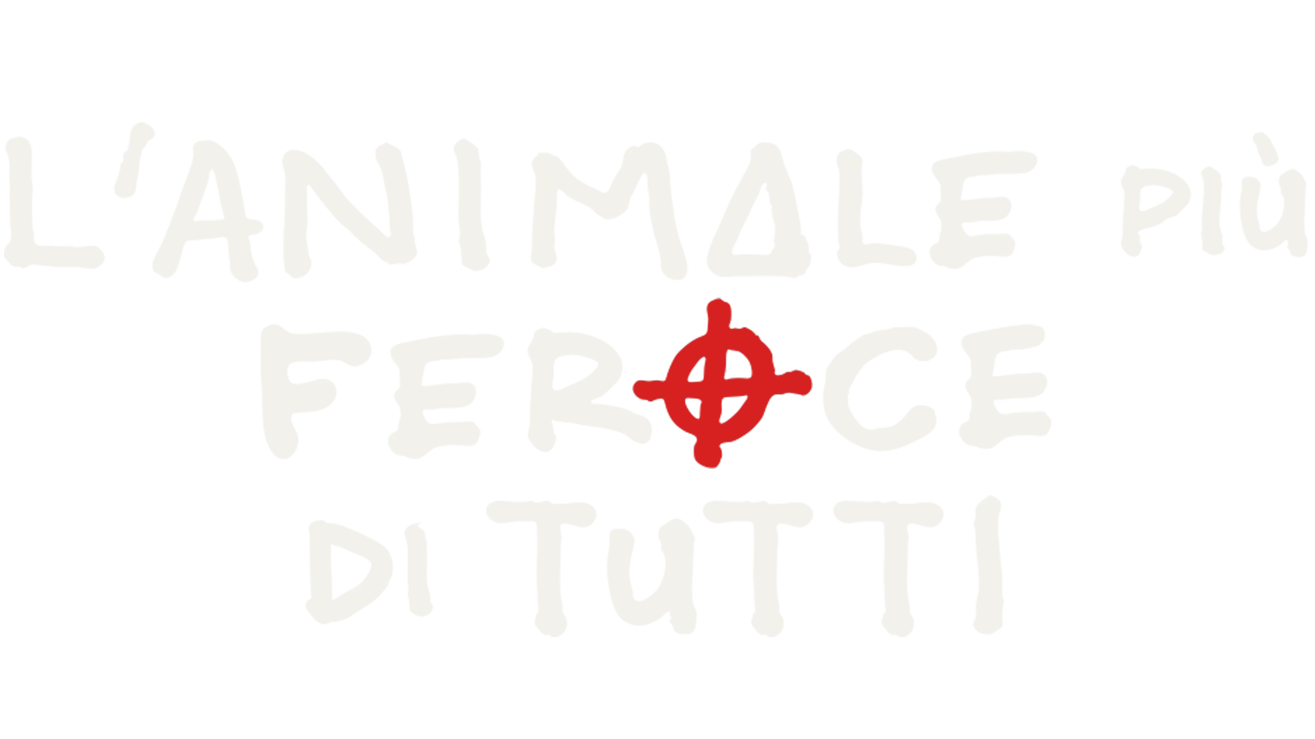 L’animale più feroce di tutti