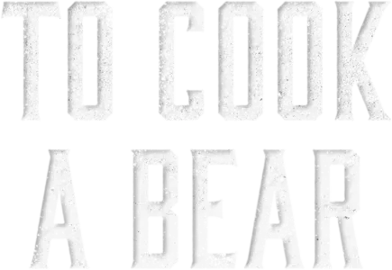 To Cook a Bear