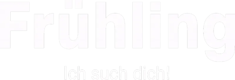 Frühling - Ich such dich!