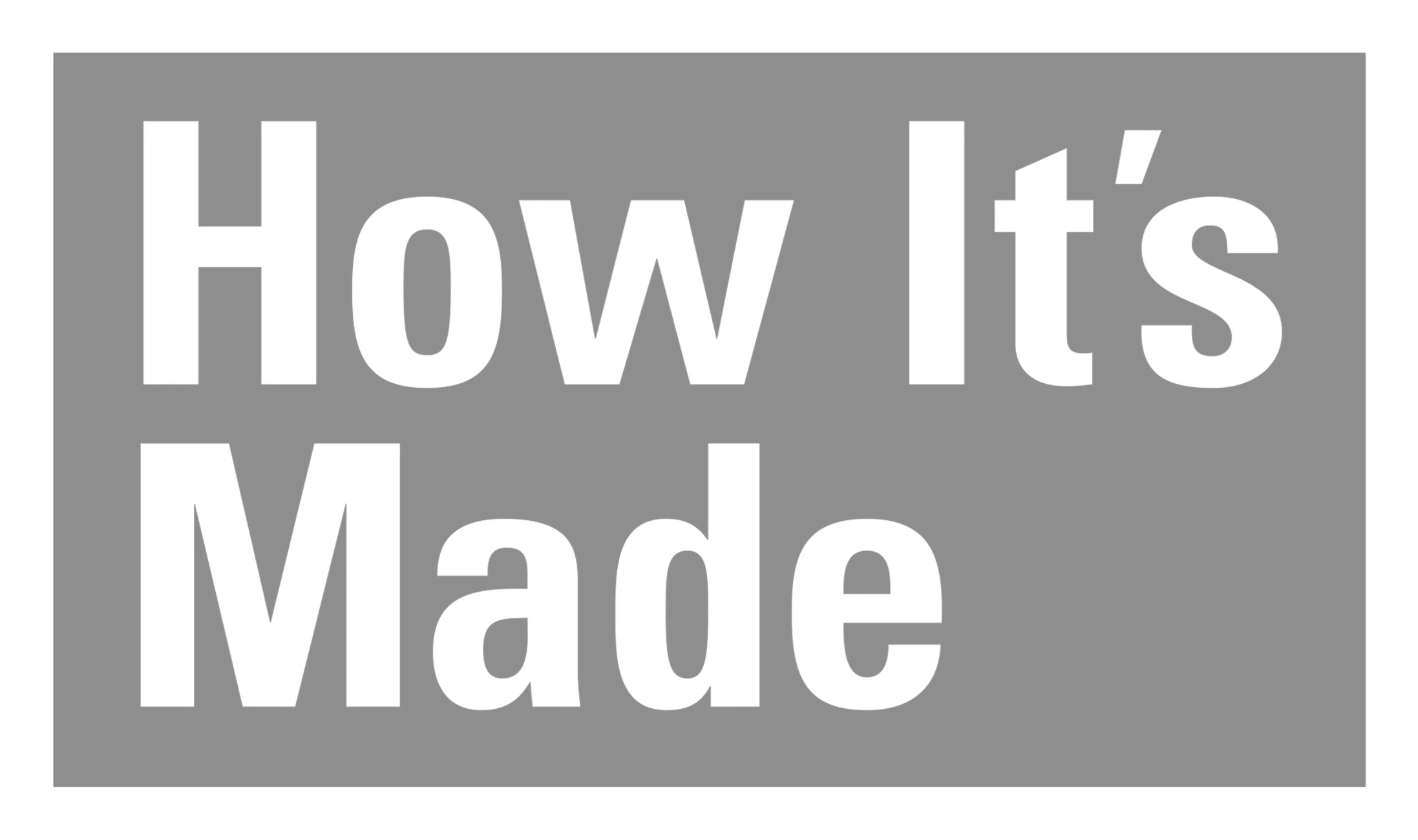 How It's Made