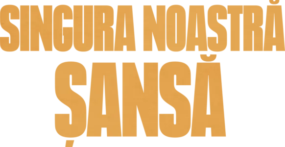 Singura noastră șansă