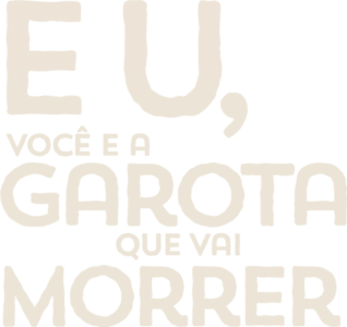 Eu, Você E A Garota Que Vai Morrer