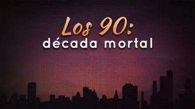 Los 90: década mortal