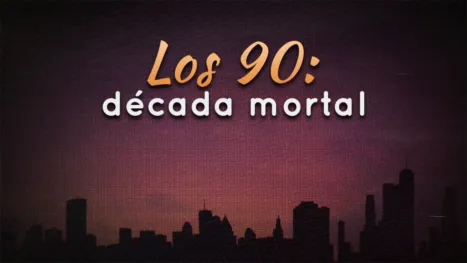 thumbnail - Los 90: década mortal
