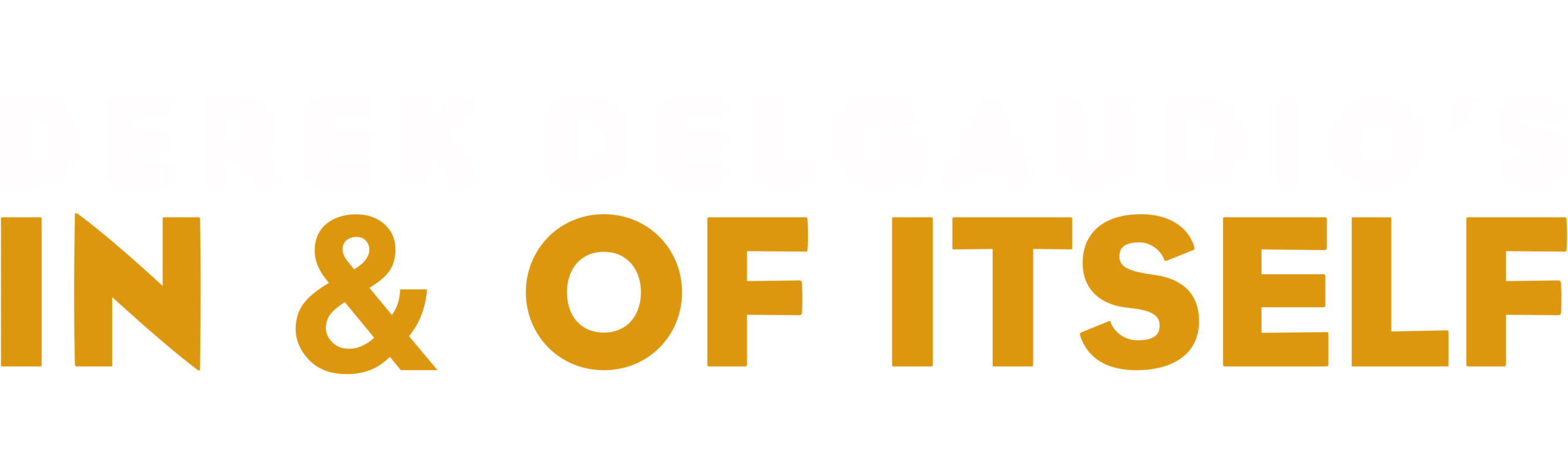 DEREK DELGAUDIO’S IN & OF ITSELF