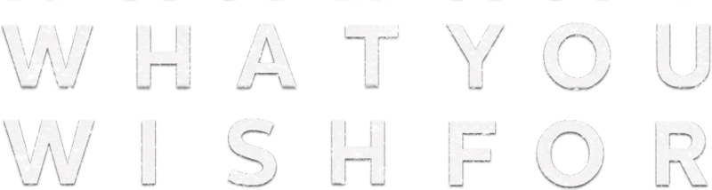What You Wish For