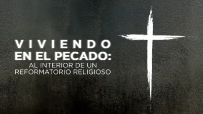 Living in Sin: Inside a Religious Reform School