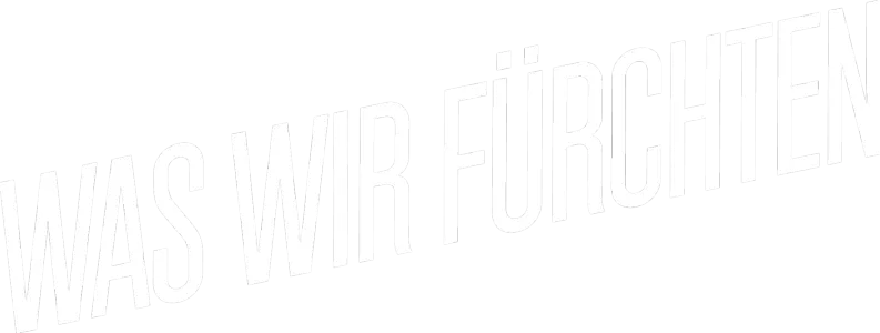 Was wir fürchten