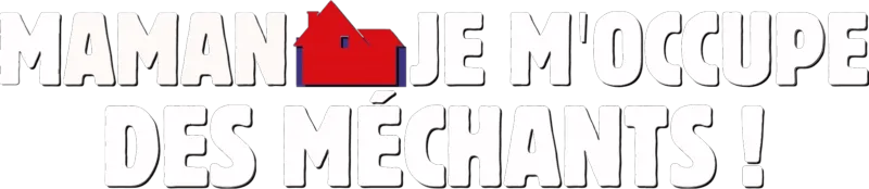 Maman je m'occupe des méchants