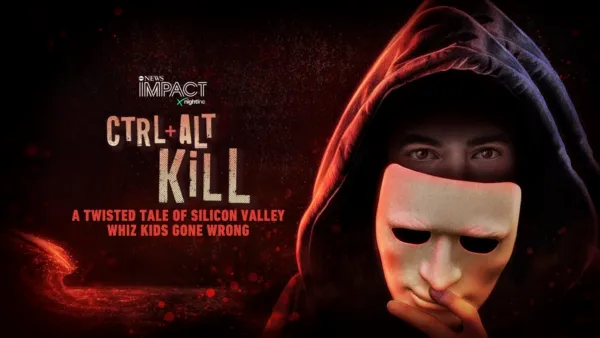 thumbnail - IMPACT x Nightline: Ctrl Alt Kill: A Twisted Tale of Silicon Valley Whiz Kids Gone Wrong